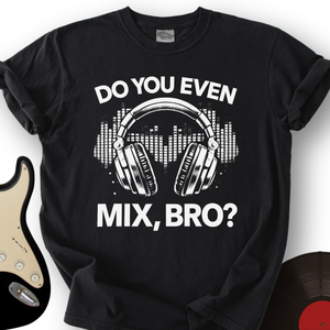 Do You Even Mix Bro T-Shirt
