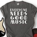 Everyone Needs Good Music T-Shirt