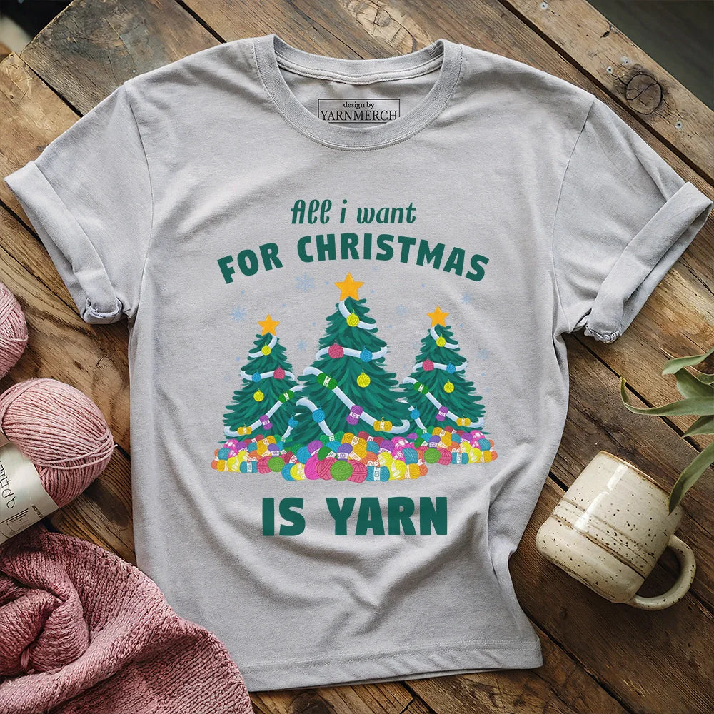 All I Want Is Yarn T-shirt