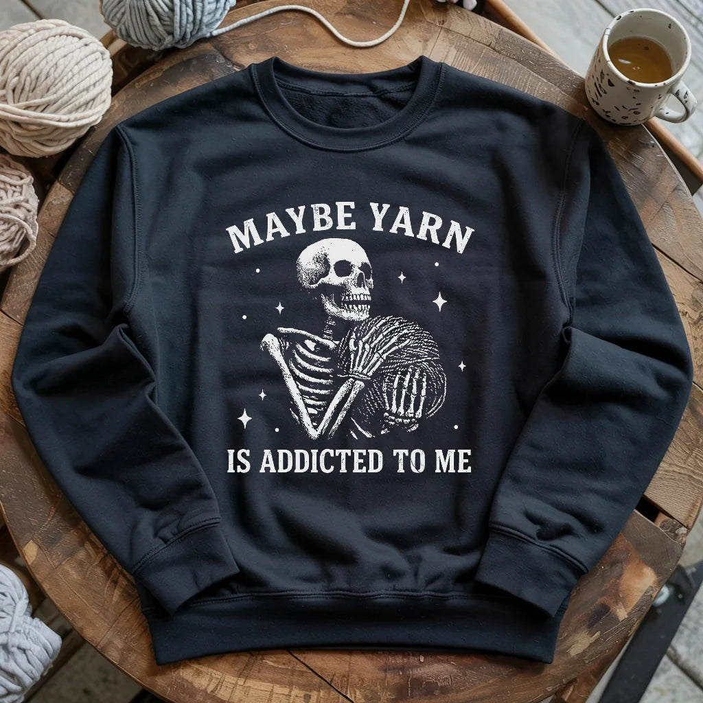Yarn Is Addicted To Me Sweatshirt