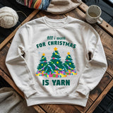 All I Want Is Yarn Sweatshirt